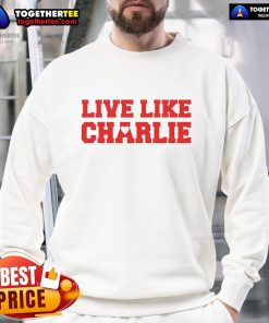 Awesome Live Like Charlie Kirk sweatshirt design featuring bold lettering and a stylish, comfortable fit.