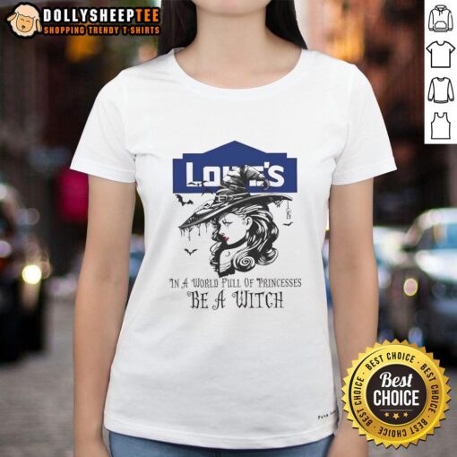 Awesome Lowe's Halloween ladies tee featuring 'In a World Full of Princesses Be a Witch' design for festive attire.