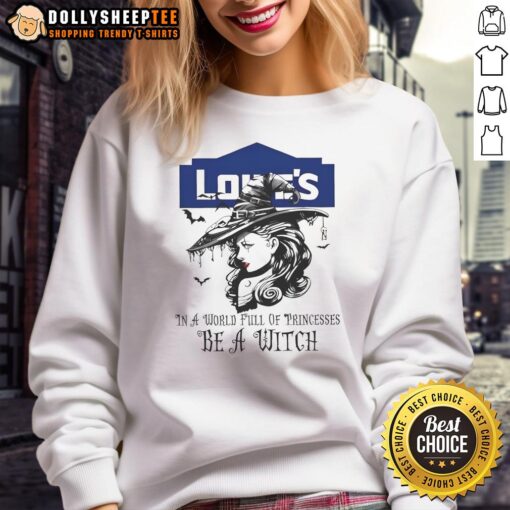 Awesome Lowe's Halloween sweatshirt featuring 'In a world full of princesses, be a witch' design for festive style.