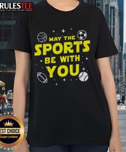 Awesome May The Sports Be With You Star Wars Ladies Tee featuring a fun graphic design for sports and Star Wars fans.