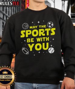 Awesome May The Sports Be With You Star Wars sweatshirt featuring a bold graphic design and vibrant colors.