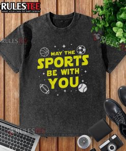Awesome May The Sports Be With You Star Wars Washed T-Shirt featuring a playful sports-themed design for fans.