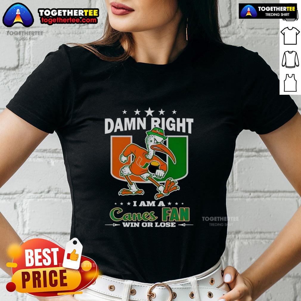 Awesome Miami Hurricanes Damn Right I Am A Canes Fan Win Or Lose Mascot Ladies-Tee Alt Text: Ladies tee featuring Miami Hurricanes mascot with 'Damn Right I Am A Canes Fan Win or Lose' slogan.
