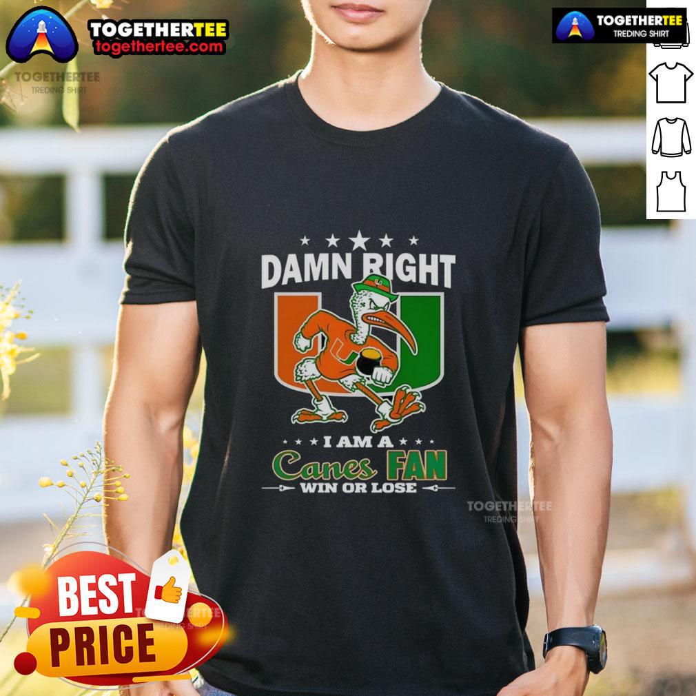 Awesome Miami Hurricanes Damn Right I Am A Canes Fan Win Or Lose Mascot T Shirt Alt Text: Awesome Miami Hurricanes mascot t-shirt for fans, featuring 'Damn Right I Am A Canes Fan Win Or Lose' slogan.