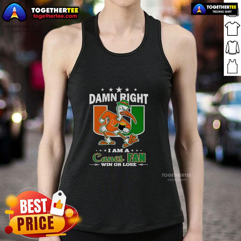 Awesome Miami Hurricanes Damn Right I Am A Canes Fan Win Or Lose Mascot Tank Top Awesome Miami Hurricanes tank top featuring 'Damn Right I Am A Canes Fan Win or Lose' with mascot design.