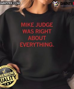 Awesome Mike Judge Was Right About Everything Sweatshirt featuring a bold graphic design, perfect for fans of satire.