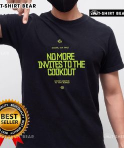 Awesome No More Invites To The Cookout T-Shirt featuring a bold graphic design perfect for summer BBQ gatherings.