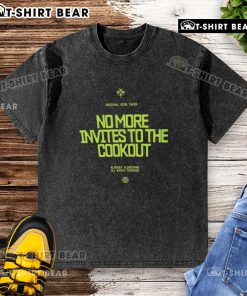 Awesome No More Invites To The Cookout Washed T-Shirt featuring a humorous graphic design, perfect for summer gatherings.