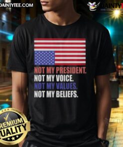 Awesome Not My President Voice Values And Beliefs T-Shirt featuring the US flag, perfect for expressing your stance.