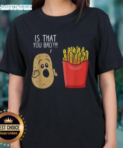 Alt Text: Awesome Potato Is That You Bro French Fries Ladies Tee featuring a fun potato graphic on a stylish women's shirt.