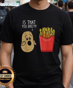 Awesome Potato Is That You Bro French Fries T-Shirt featuring a fun potato graphic and playful text design.