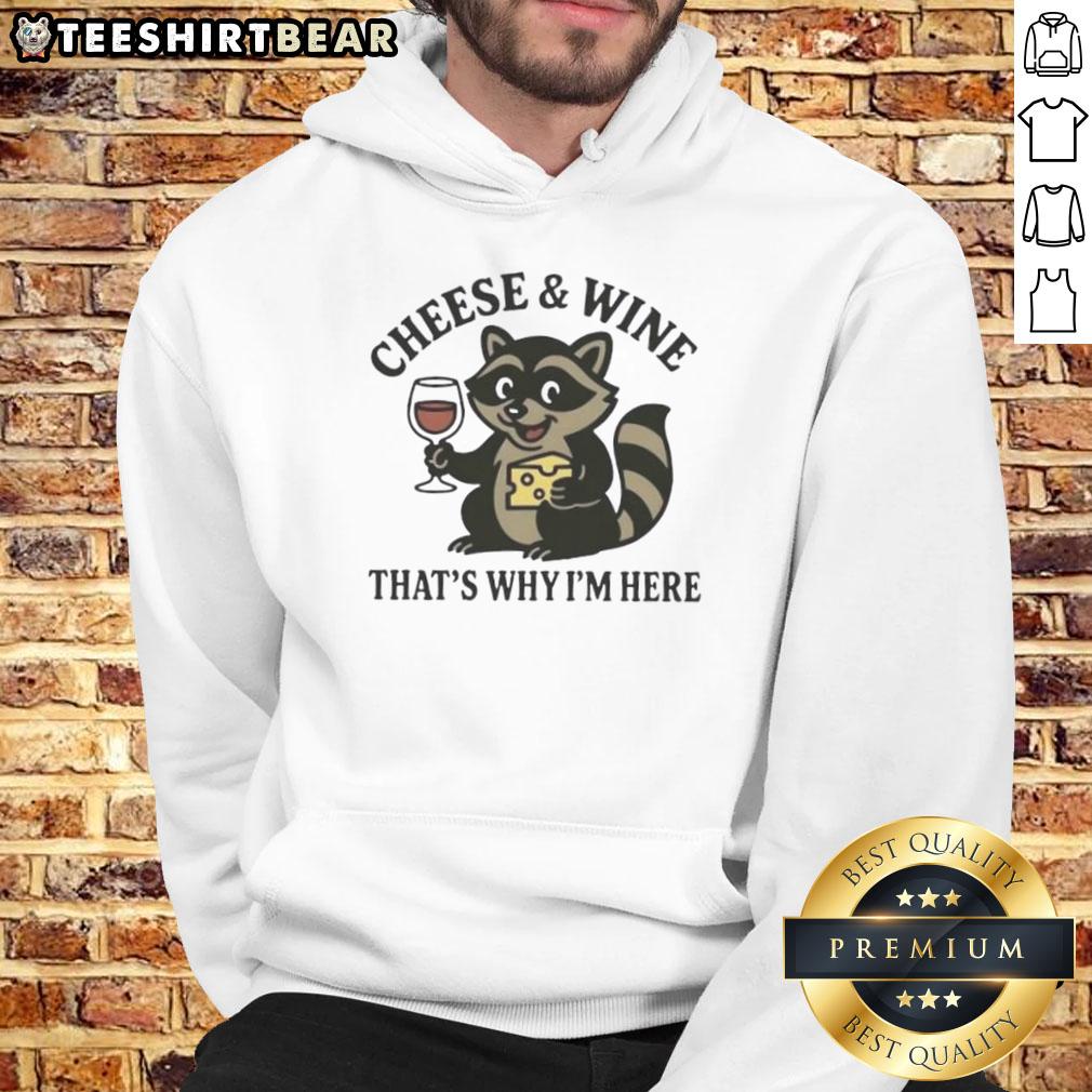 Awesome Raccoon Cheese And Wine That'S Why I'M Here Hoodie Awesome raccoon in a hoodie enjoying cheese and wine, perfect for cozy gatherings. Shop the Awesome Raccoon Cheese and Wine Hoodie!