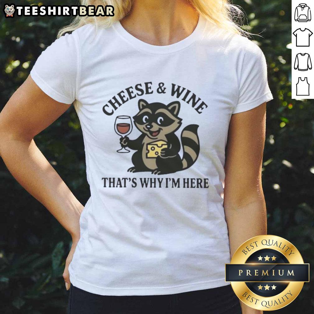 Awesome Raccoon Cheese And Wine That'S Why I'M Here Ladies Tee Awesome raccoon graphic on a cheese and wine tee, perfect for ladies who love fun and quirky fashion.
