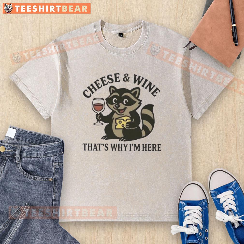 Awesome Raccoon Cheese And Wine That'S Why I'M Here Washed T Shirt Awesome raccoon graphic on a cheese and wine themed washed t-shirt, perfect for casual and fun fashion lovers.