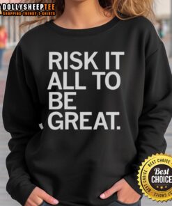 Awesome Risk It All To Be Great Sweatshirt in stylish design, perfect for motivational wear and casual outings.