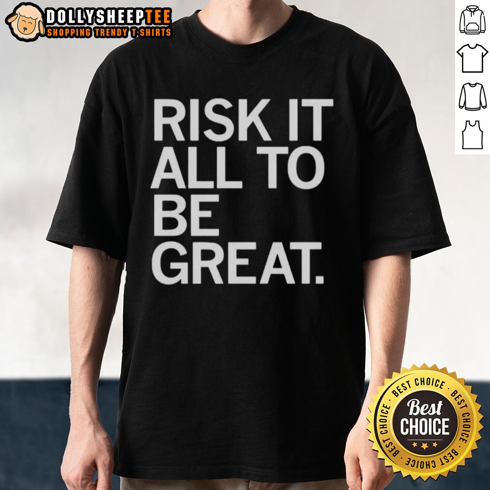 Awesome Risk It All To Be Great T Shirt Awesome Risk It All To Be Great T-Shirt featuring bold typography and a stylish design for motivational wear.