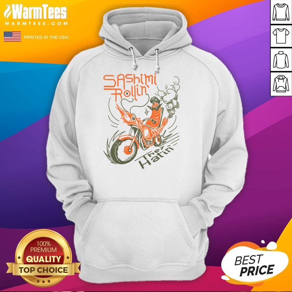 Awesome Sashimi Rollin Motorcycles They Hatin Hoodie Awesome Sashimi Rollin Motorcycles They Hatin hoodie featuring a vibrant graphic design and stylish streetwear appeal.