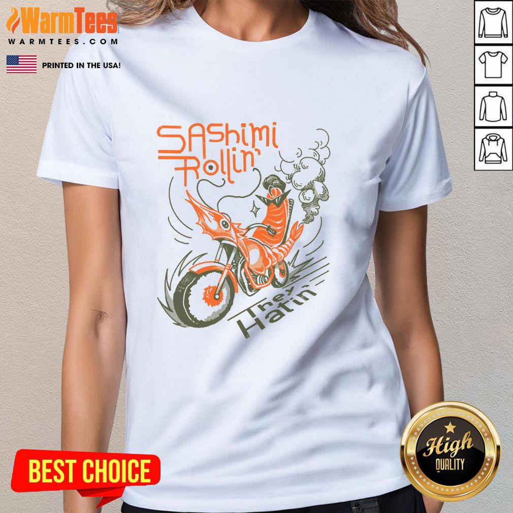 Awesome Sashimi Rollin Motorcycles They Hatin Ladies Tee Awesome Sashimi Rollin Motorcycles They Hatin Ladies Tee featuring vibrant graphic design for motorcycle enthusiasts.