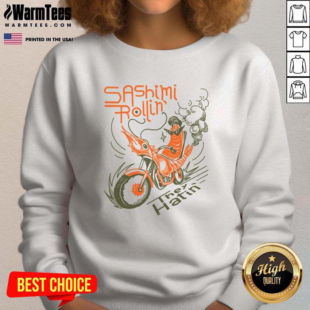 Awesome Sashimi Rollin Motorcycles They Hatin Sweatshirt Alt Text: Awesome Sashimi Rollin Motorcycles They Hatin Sweatshirt featuring a vibrant design of motorcycles and sushi art.