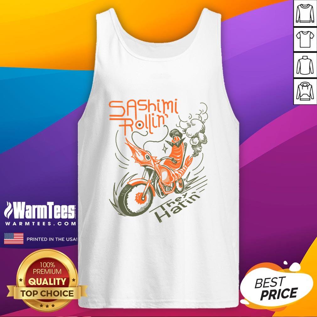 Awesome Sashimi Rollin Motorcycles They Hatin Tank Top Awesome Sashimi Rollin Motorcycles They Hatin Tank Top featuring a vibrant graphic design and bold colors for motorcycle enthusiasts.