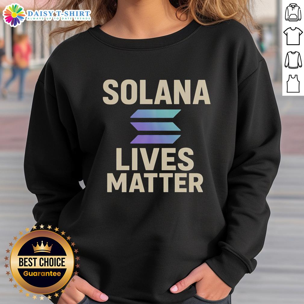 Awesome Solana Lives Matter Sweatshirt Awesome Solana Lives Matter Sweatshirt featuring bold graphics and vibrant colors for cryptocurrency enthusiasts.