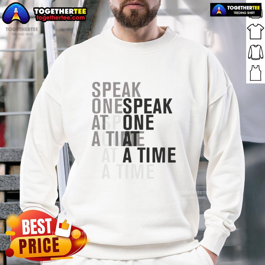 Awesome Speak One At A Time Sweatshirt