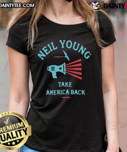 Awesome Take America Back Neil Young ladies tee featuring a stylish design for music fans and activists.