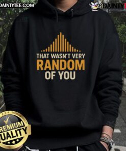 Awesome That Wasn't Very Random Of You Hoodie in stylish design, perfect for casual wear and expressing your unique style.
