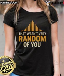 Awesome That Wasn't Very Random Of You Ladies Tee - stylish women's graphic tee with playful text design.