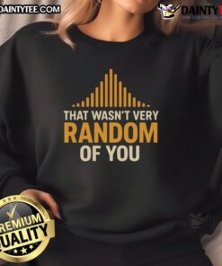 Alt Text: Awesome That Wasn't Very Random Of You Sweatshirt in vibrant colors, perfect for casual wear and expressing personality.