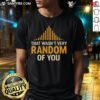 Alt Text: Awesome That Wasn't Very Random Of You T-Shirt featuring a humorous graphic design in vibrant colors.