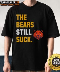 Awesome The Bears Still Suck Green Bay Packers T-Shirt featuring bold graphics and a vibrant green design for fans.