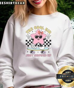 Alt Text: Awesome The Cool Kid Just Showed Up girly back to school sweatshirt featuring trendy design and vibrant colors.
