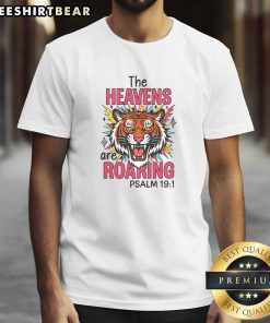Alt Text: Awesome The Heavens Are Roaring Psalm 19 1 T-Shirt featuring a bold design with inspirational scripture.