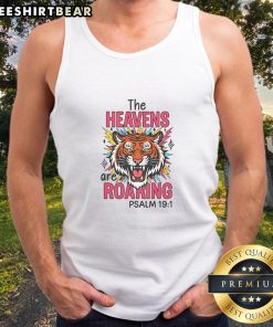 Awesome The Heavens Are Roaring Psalm 19:1 tank top featuring a bold design and inspirational message for believers.