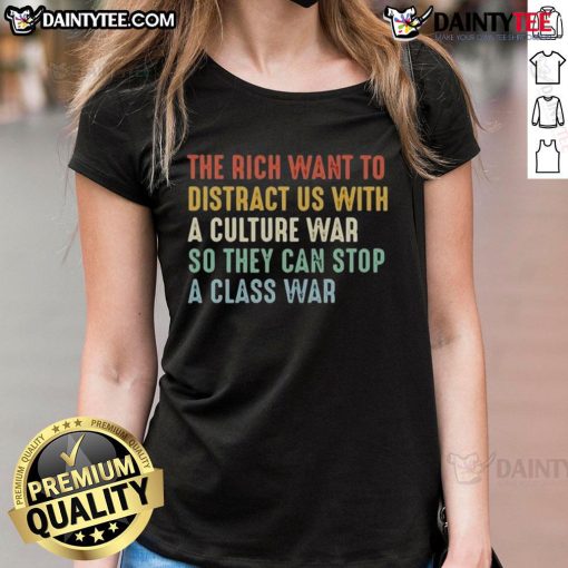 Alt Text: Awesome ladies tee highlighting the theme 'The Rich Want to Distract Us with a Culture War to Prevent a Class War.'