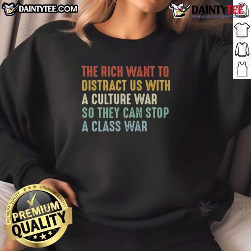Awesome sweatshirt featuring 'The Rich Want To Distract Us With A Culture War' slogan, perfect for raising class awareness.
