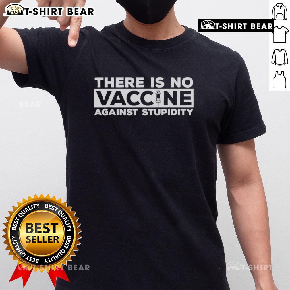 Awesome There Is No Vaccine Against Stupidity T Shirt Awesome There Is No Vaccine Against Stupidity T-Shirt featuring bold text design on a casual tee for humorous wear.