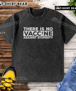 Awesome There Is No Vaccine Against Stupidity washed T-shirt in casual style, perfect for making a bold statement.
