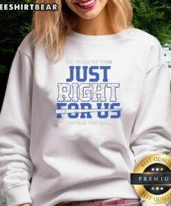 Awesome Too Tough For Them Just Right For Us Buffalo Football Sweatshirt in blue, perfect for game day and fan style.