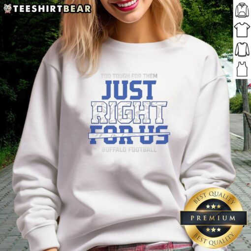 Awesome Too Tough For Them Just Right For Us Buffalo Football Sweatshirt in blue, perfect for game day and fan style.