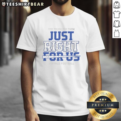 Awesome Too Tough For Them Just Right For Us Buffalo Football T-Shirt in blue, perfect for fans showing team spirit.