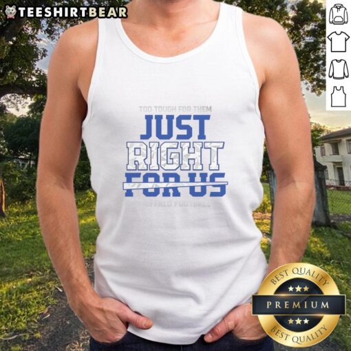 Awesome Too Tough For Them Just Right For Us Buffalo Football Tank Top, perfect sportswear for Buffalo fans.