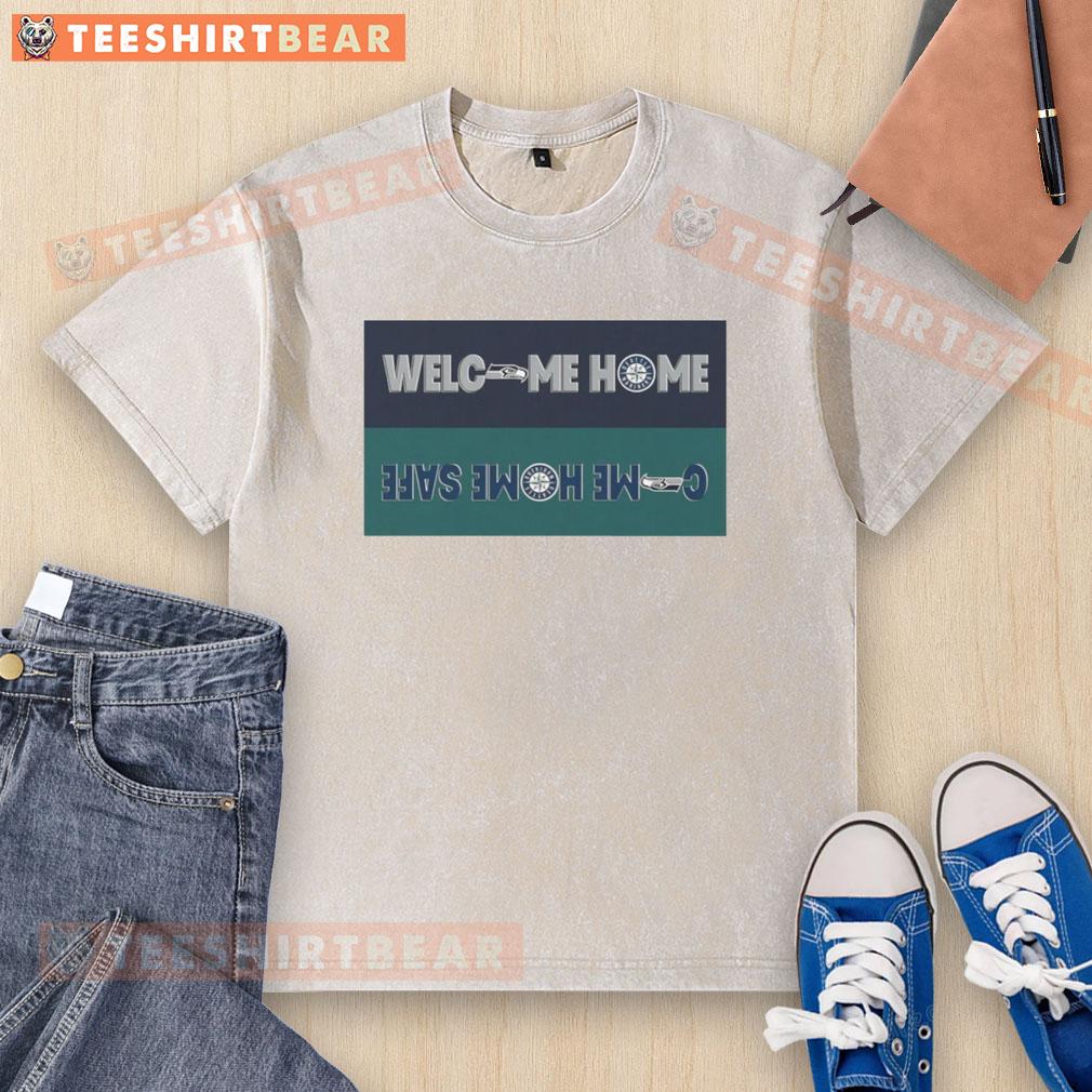 Awesome Welcome Home Seattle Seahawks Come Home Safe Seattle Mariners Washed T-Shirt Alt Text: Seattle Seahawks and Mariners washed t-shirt featuring 'Welcome Home' design, perfect for fans.