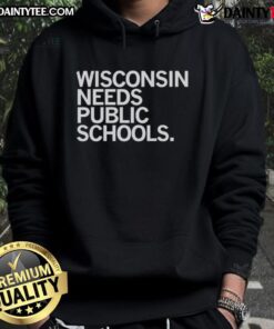 Awesome Wisconsin Needs Public Schools hoodie featuring a bold design promoting education in Wisconsin.