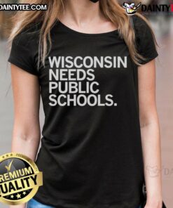 Awesome Wisconsin Needs Public Schools Ladies Tee featuring a bold design promoting educational support in Wisconsin.