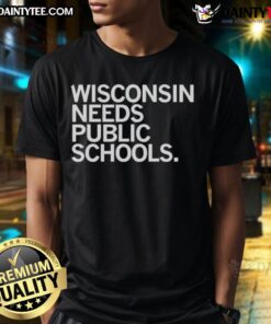 Awesome Wisconsin Needs Public Schools T-Shirt featuring bold text and vibrant colors promoting public education support.