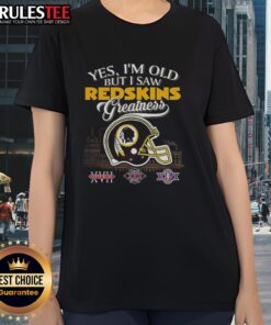 Alt Text: Ladies tee featuring 'Awesome! Yes, I'm Old, But I Washinton Redskin Greatness' with Super Bowl helmet and skyline design.