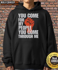 Alt Text: Awesome 'You Come For My People, You Come Through Me' Hoodie showcasing a bold design and vibrant colors for empowerment.