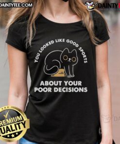 Awesome You Look Like Good Sports About Your Poor Decisions Ladies Tee - Fun graphic tee for women celebrating humor in choices.